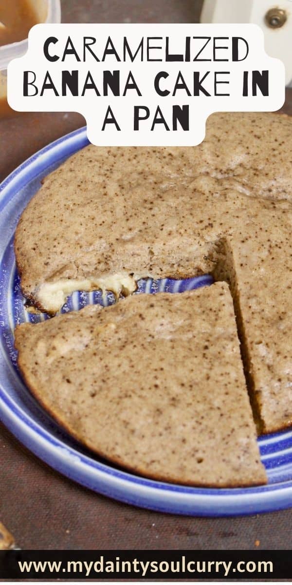 Caramelized Banana Cake In A Pan My Dainty Soul Curry